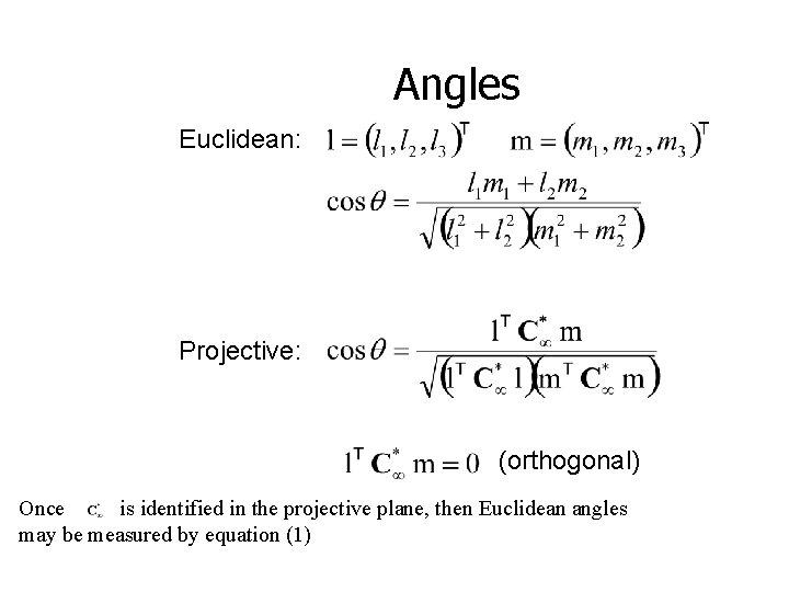 Angles Euclidean: Projective: (orthogonal) Once is identified in the projective plane, then Euclidean angles