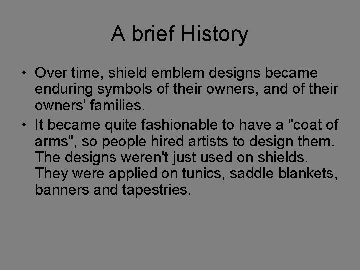 A brief History • Over time, shield emblem designs became enduring symbols of their