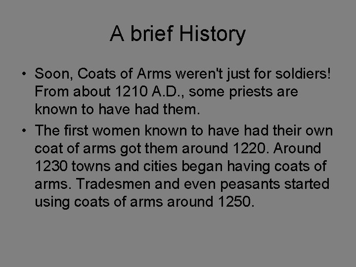 A brief History • Soon, Coats of Arms weren't just for soldiers! From about