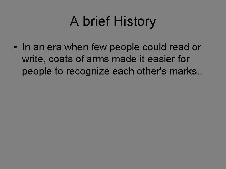A brief History • In an era when few people could read or write,