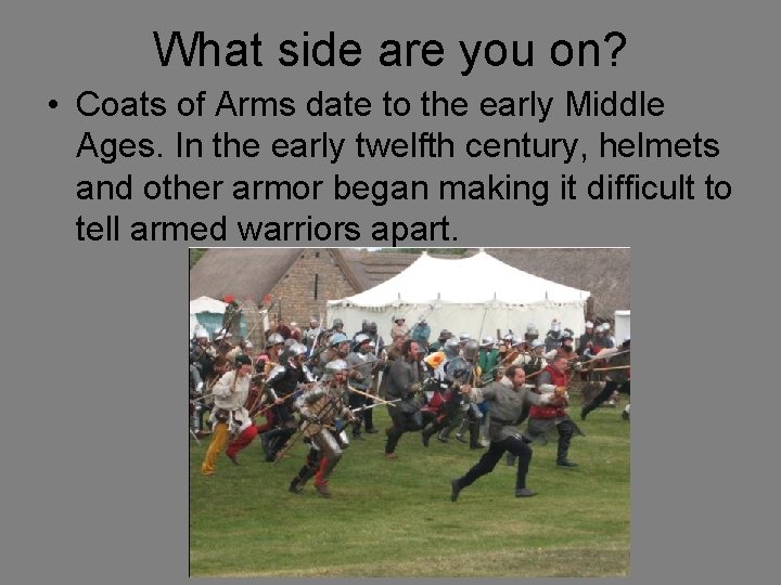 What side are you on? • Coats of Arms date to the early Middle