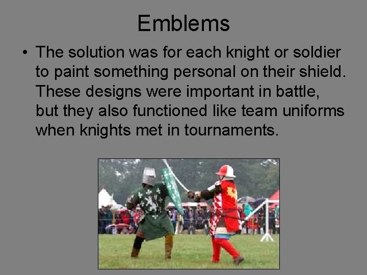 Emblems • The solution was for each knight or soldier to paint something personal