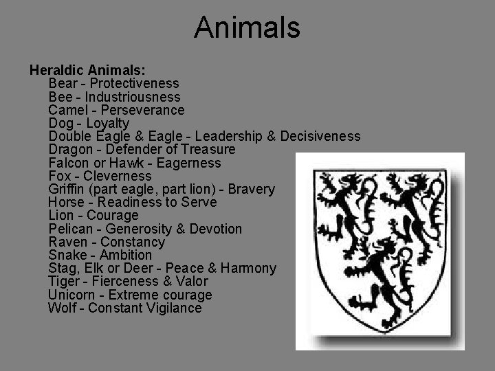 Animals Heraldic Animals: Bear - Protectiveness Bee - Industriousness Camel - Perseverance Dog -