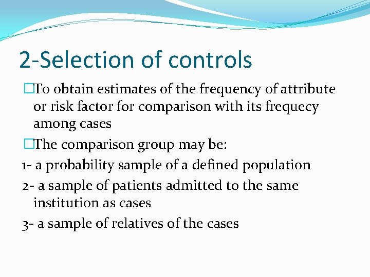 2 -Selection of controls �To obtain estimates of the frequency of attribute or risk