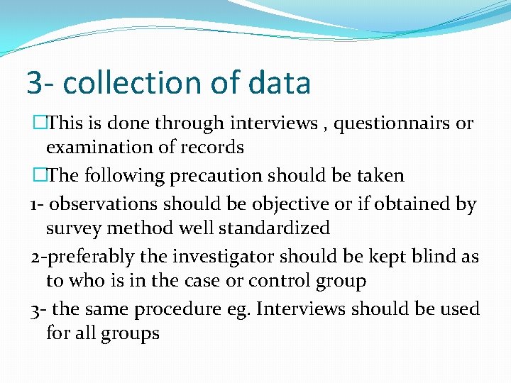 3 - collection of data �This is done through interviews , questionnairs or examination