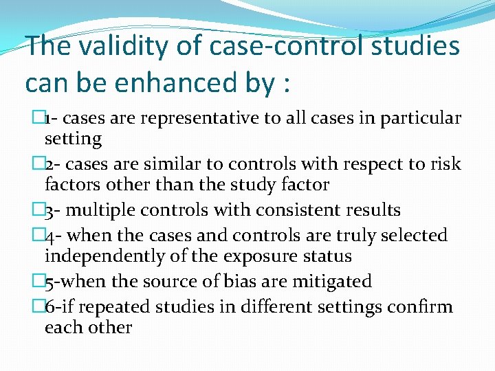 The validity of case-control studies can be enhanced by : � 1 - cases