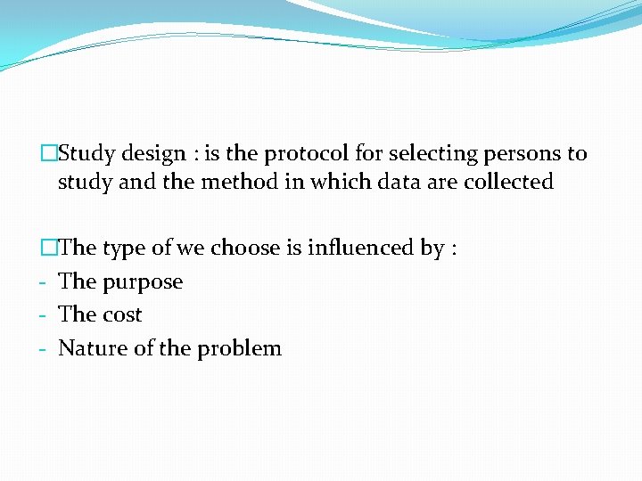 �Study design : is the protocol for selecting persons to study and the method