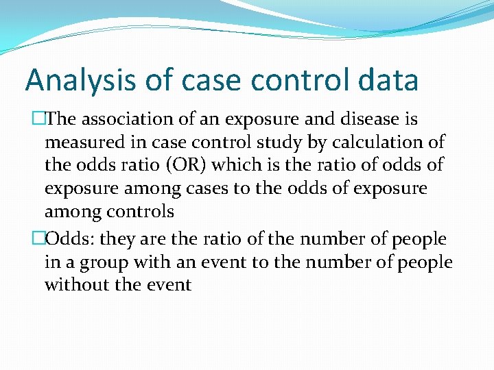 Analysis of case control data �The association of an exposure and disease is measured
