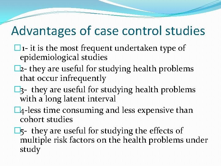 Advantages of case control studies � 1 - it is the most frequent undertaken