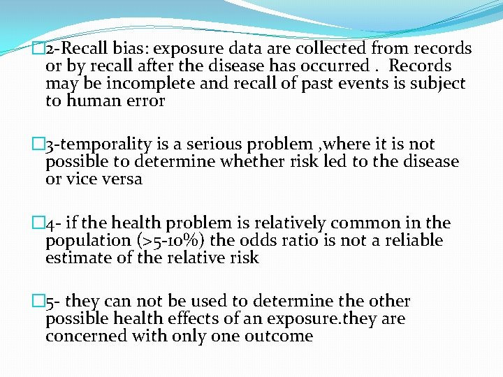� 2 -Recall bias: exposure data are collected from records or by recall after