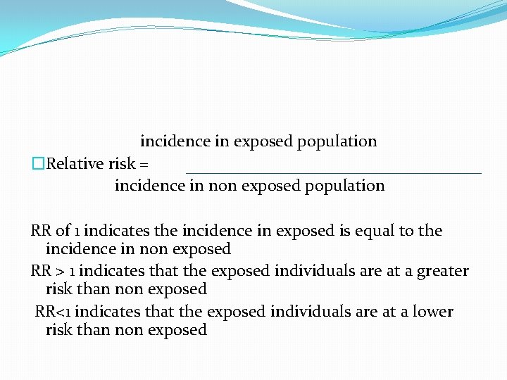 incidence in exposed population �Relative risk = incidence in non exposed population RR of