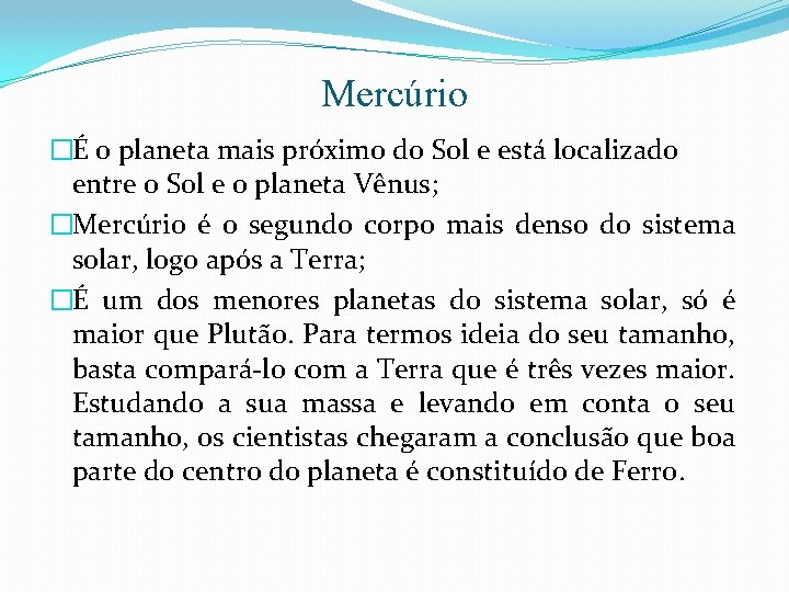 Mercúrio �É o planeta mais próximo do Sol e está localizado entre o Sol