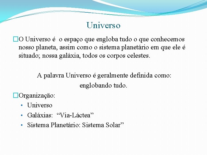 Universo �O Universo é o espaço que engloba tudo o que conhecemos nosso planeta,