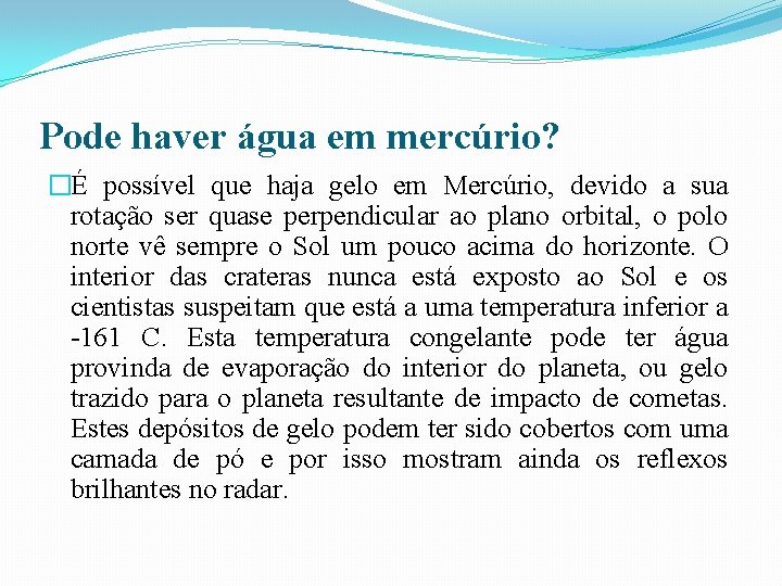 Pode haver água em mercúrio? �É possível que haja gelo em Mercúrio, devido a