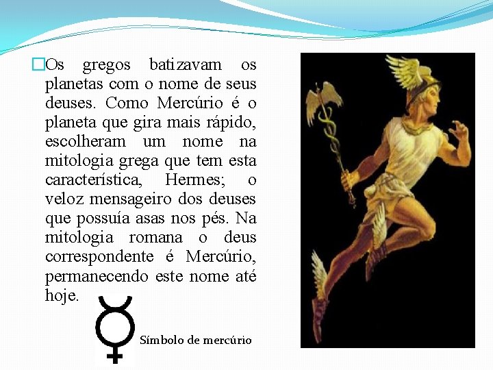 �Os gregos batizavam os planetas com o nome de seus deuses. Como Mercúrio é