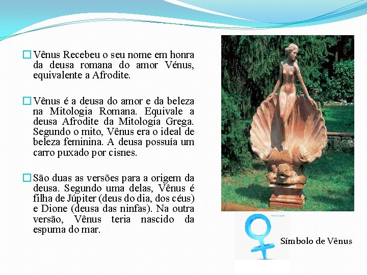 � Vênus Recebeu o seu nome em honra da deusa romana do amor Vénus,