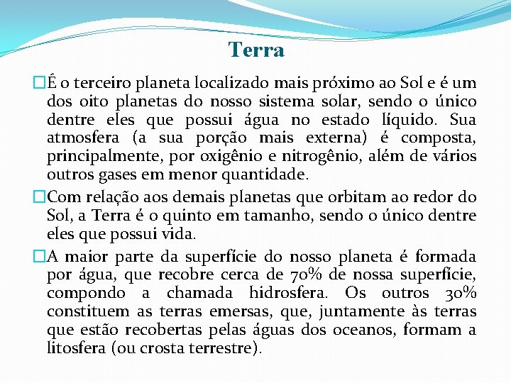 Terra �É o terceiro planeta localizado mais próximo ao Sol e é um dos