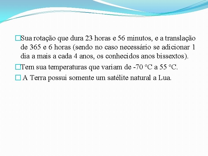 �Sua rotação que dura 23 horas e 56 minutos, e a translação de 365