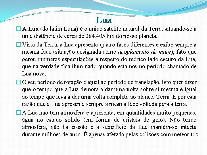 Lua � A Lua (do latim Luna) é o único satélite natural da Terra,