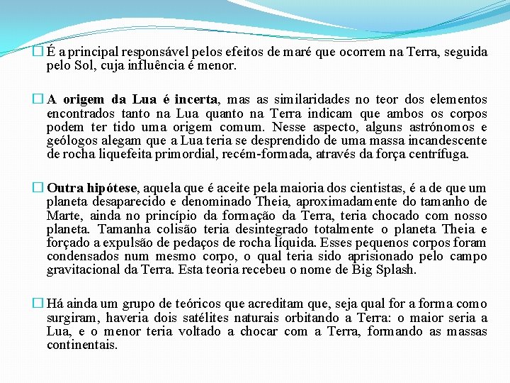 � É a principal responsável pelos efeitos de maré que ocorrem na Terra, seguida