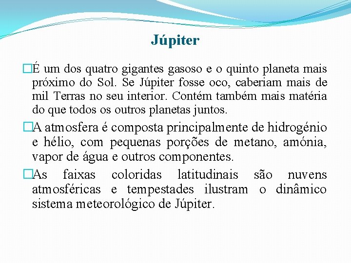 Júpiter �É um dos quatro gigantes gasoso e o quinto planeta mais próximo do