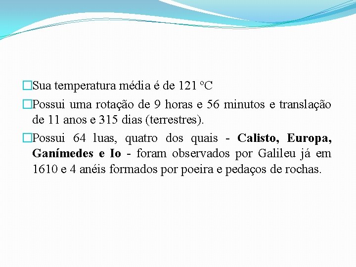 �Sua temperatura média é de 121 ºC �Possui uma rotação de 9 horas e