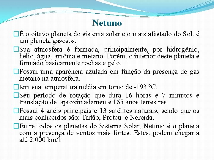 Netuno �É o oitavo planeta do sistema solar e o mais afastado do Sol.