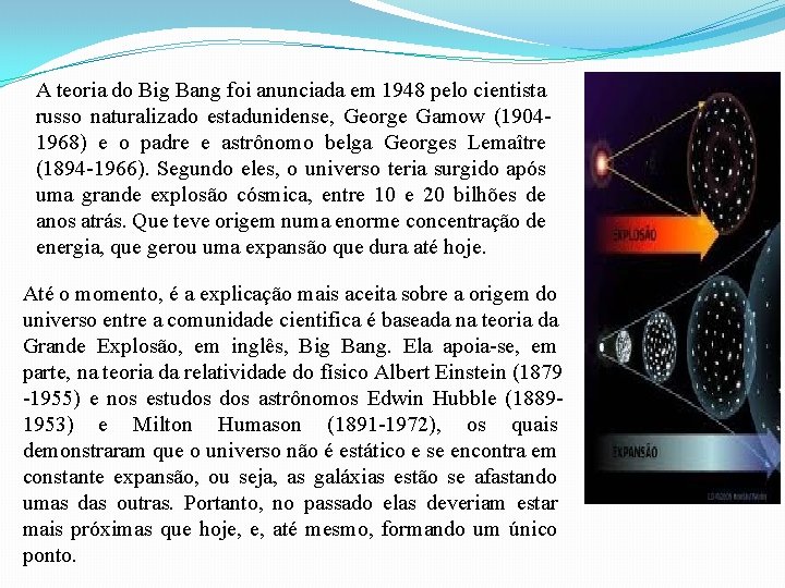 A teoria do Big Bang foi anunciada em 1948 pelo cientista russo naturalizado estadunidense,