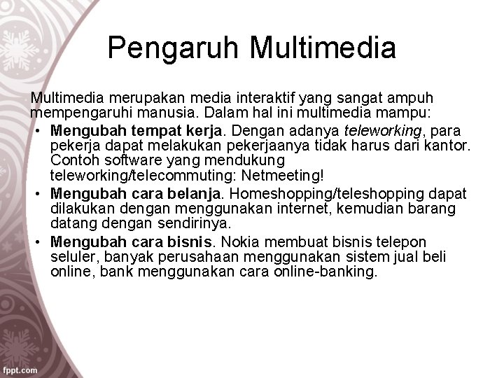 Pengaruh Multimedia merupakan media interaktif yang sangat ampuh mempengaruhi manusia. Dalam hal ini multimedia