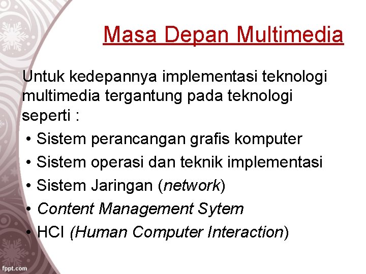 Masa Depan Multimedia Untuk kedepannya implementasi teknologi multimedia tergantung pada teknologi seperti : •