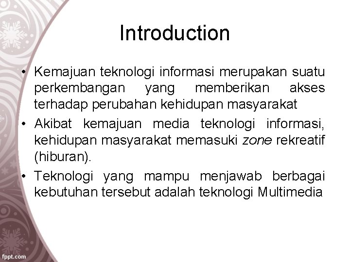 Introduction • Kemajuan teknologi informasi merupakan suatu perkembangan yang memberikan akses terhadap perubahan kehidupan