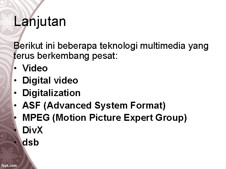 Lanjutan Berikut ini beberapa teknologi multimedia yang terus berkembang pesat: • Video • Digital