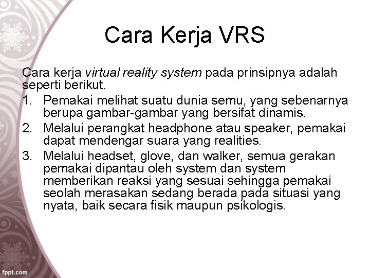 Cara Kerja VRS Cara kerja virtual reality system pada prinsipnya adalah seperti berikut. 1.
