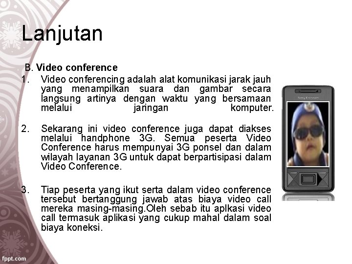 Lanjutan B. Video conference 1. Video conferencing adalah alat komunikasi jarak jauh yang menampilkan