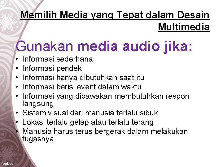 Memilih Media yang Tepat dalam Desain Multimedia Gunakan media audio jika: • • •