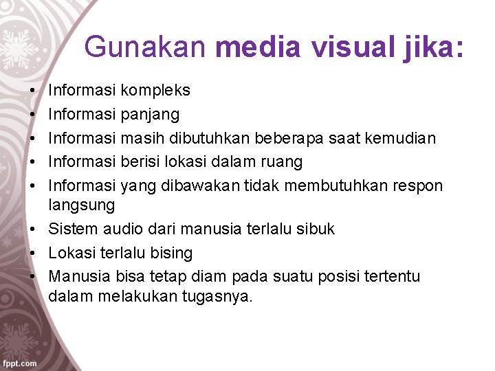 Gunakan media visual jika: • • • Informasi kompleks Informasi panjang Informasih dibutuhkan beberapa