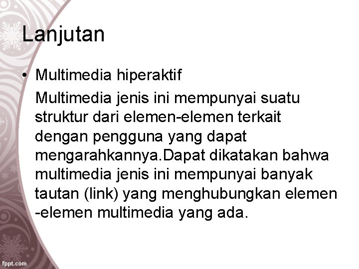 Lanjutan • Multimedia hiperaktif Multimedia jenis ini mempunyai suatu struktur dari elemen-elemen terkait dengan