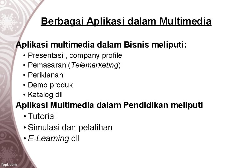 Berbagai Aplikasi dalam Multimedia Aplikasi multimedia dalam Bisnis meliputi: • Presentasi , company profile