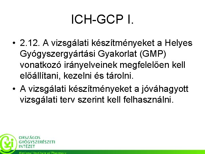 ICH-GCP I. • 2. 12. A vizsgálati készítményeket a Helyes Gyógyszergyártási Gyakorlat (GMP) vonatkozó