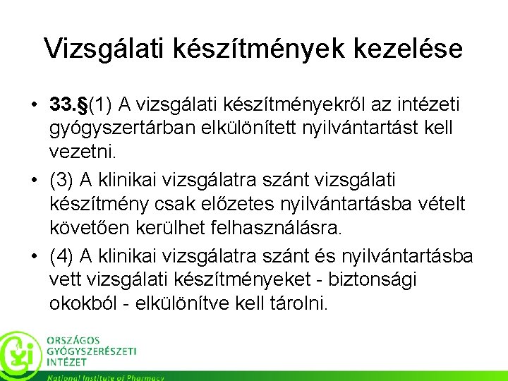 Vizsgálati készítmények kezelése • 33. §(1) A vizsgálati készítményekről az intézeti gyógyszertárban elkülönített nyilvántartást