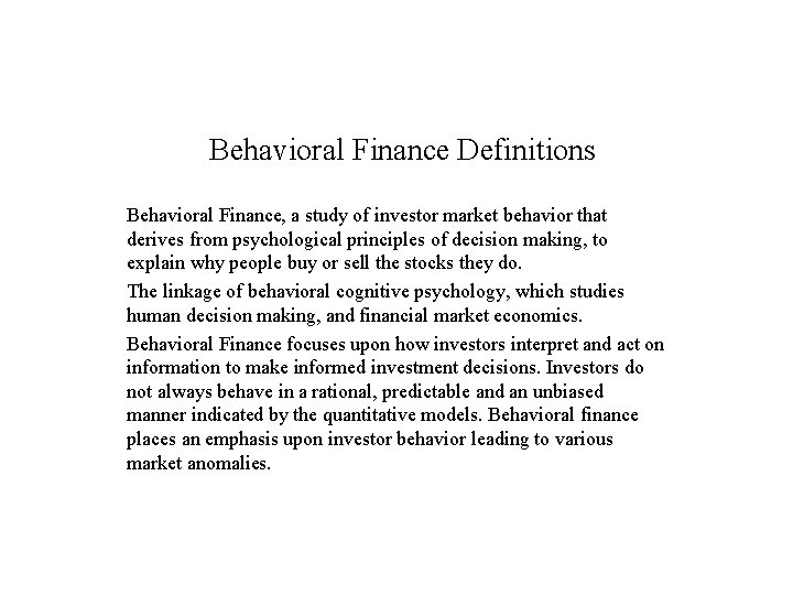Behavioral Finance Definitions Behavioral Finance, a study of investor market behavior that derives from