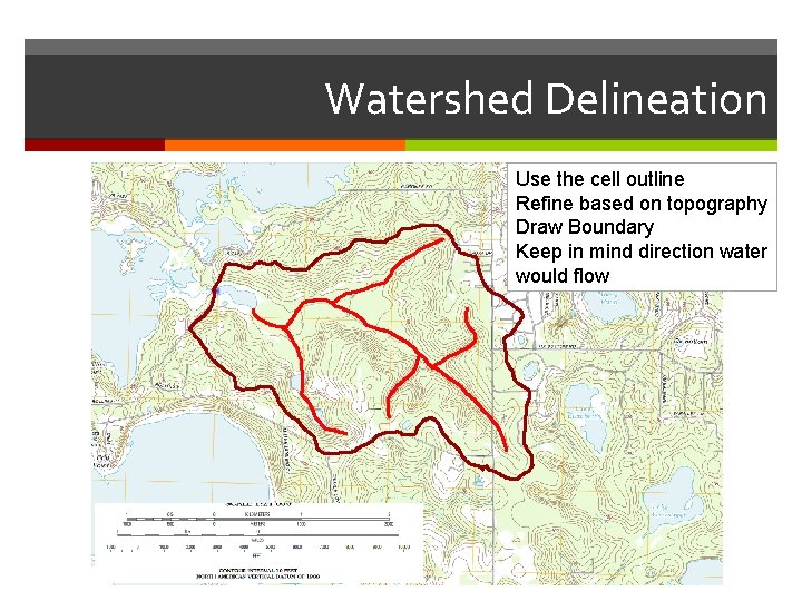 Watershed Delineation Use the cell outline Refine based on topography Draw Boundary Keep in