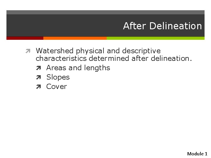 After Delineation Watershed physical and descriptive characteristics determined after delineation. Areas and lengths Slopes