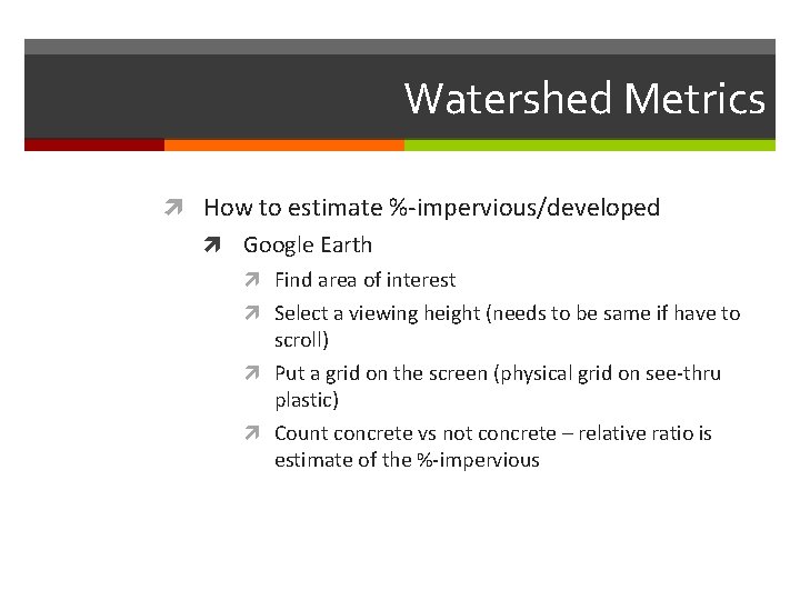 Watershed Metrics How to estimate %-impervious/developed Google Earth Find area of interest Select a