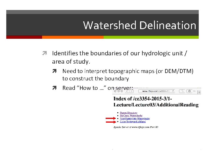 Watershed Delineation Identifies the boundaries of our hydrologic unit / area of study. Need