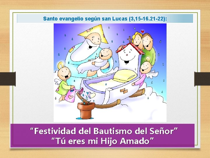 Santo evangelio según san Lucas (3, 15 -16. 21 -22): “Festividad del Bautismo del