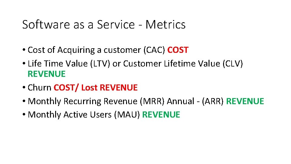 Software as a Service - Metrics • Cost of Acquiring a customer (CAC) COST Software as a Service - Metrics • Cost of Acquiring a customer (CAC) COST