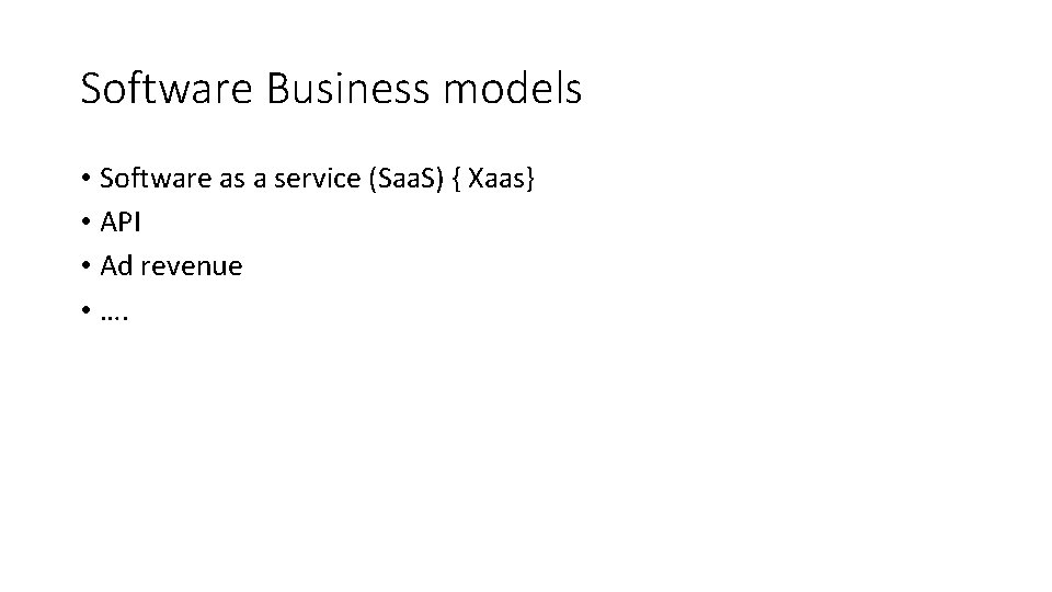 Software Business models • Software as a service (Saa. S) { Xaas} • API Software Business models • Software as a service (Saa. S) { Xaas} • API