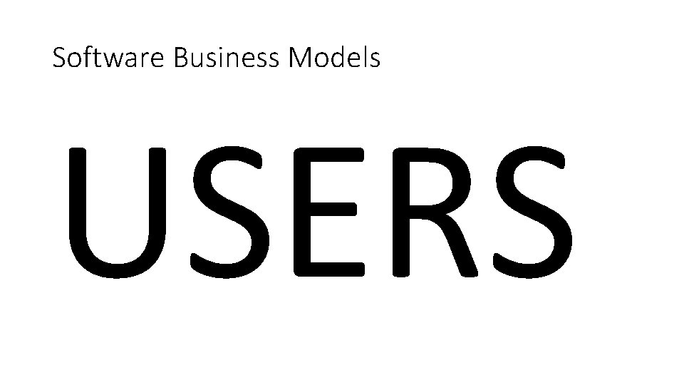 Software Business Models USERS Software Business Models USERS