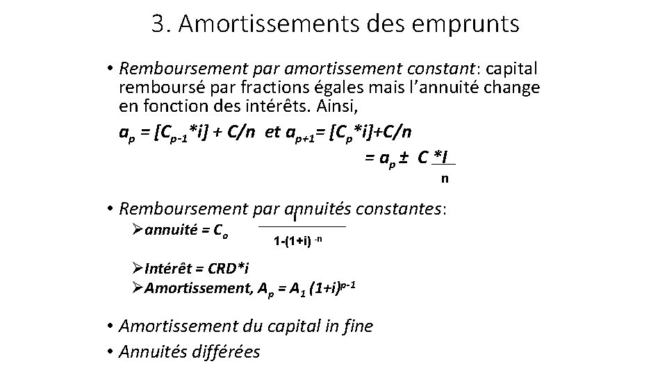 3. Amortissements des emprunts • Remboursement par amortissement constant: capital remboursé par fractions égales